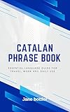 Catalan Phrase Book : Essential language Guide for Travel, Work and Daily use