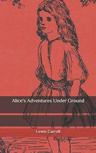 Alice's Adventures Under Ground