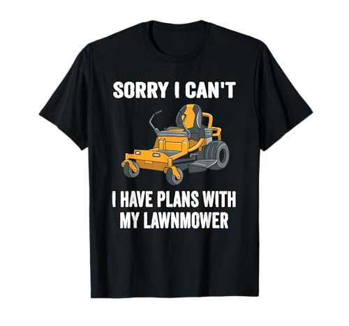 Lo siento, no puedo tener planes con mi cortacésped divertido paseo en Camiseta