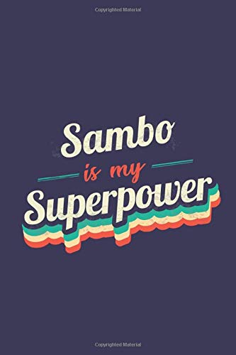 Sambo Is My Superpower: A 6x9 Inch Softcover Diary Notebook With 110 Blank Lined Pages. Funny Vintage Sambo Journal to write in. Sambo Gift and SuperPower Retro Design Slogan
