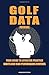 Golf Data Journal:: Your Guide To Effective Practice Habits And High Performance Routines