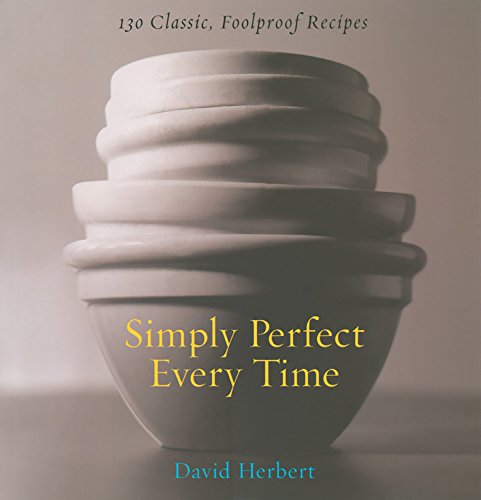 Simply Perfect Every Time: 130 Foolproof Recipes
