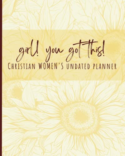 Girl! You Got This! Christian Woman's Undated Planner: Sunflower Yellow