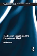 The Russian Liberals and the Revolution of 1905 (Routledge Studies in the History of Russia and Eastern Europe)