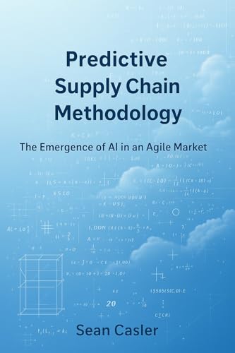 Predictive Supply Chain Methodology: The Emergence of AI in an Agile Market (English Edition)