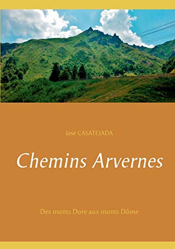 Télécharger Chemins Arvernes : Des monts Dore aux monts Dôme Livre PDF Gratuit