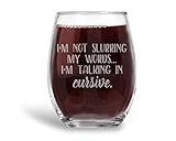 I'm Not Slurring my Words I'm Talking in Cursive Funny Saying Wine Glass Best Friend Gift - 21 oz