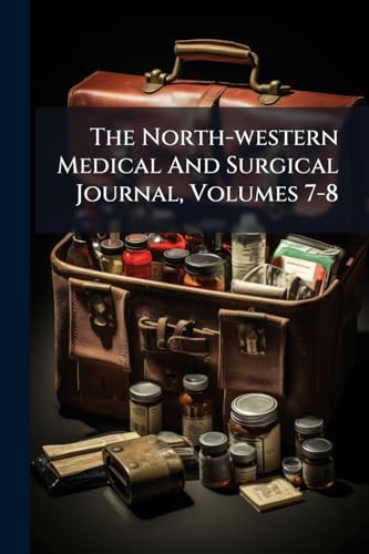 The North-western Medical And Surgical Journal, Volumes 7-8