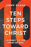 Ten Steps Toward Christ: Journey to the Heart of God
