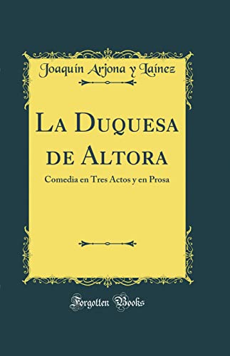 La Duquesa de Altora: Comedia en Tres Actos y en