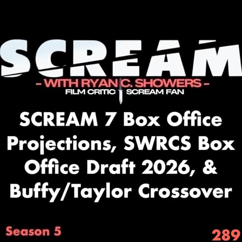 289 - SCREAM 7 Box Office Projections, SWRCS Box Office Draft 2026, & Buffy/Taylor Crossover