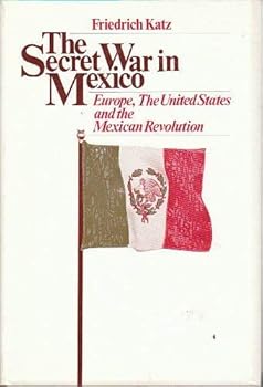 Hardcover The Secret War in Mexico: Europe, the United States and the Mexican Revolution Book