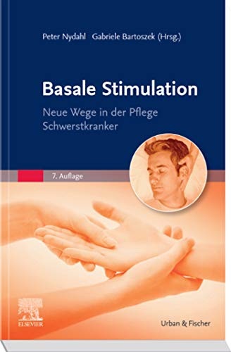 Basale Stimulation: Wege in der Pflege Schwerstkranker (PFLEGE