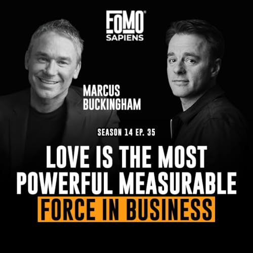 S14 E35 Marcus Buckingham on Why Love Is the Most Powerful and Most Measurable Force in Business
