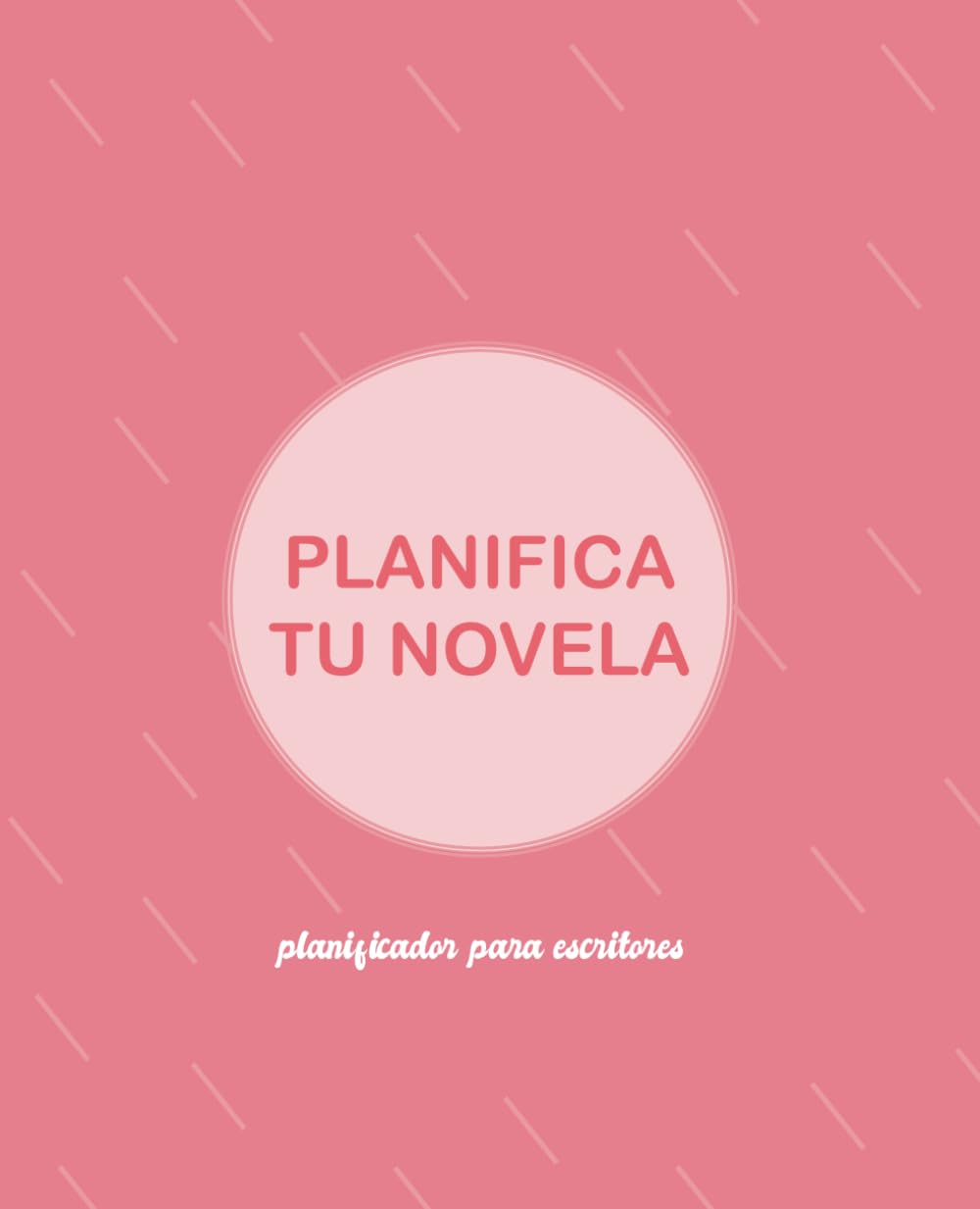 Planifica tu novela. Planificador para escritores: color rosa (Material para escritores)