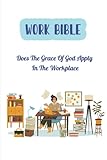  Work Bible: Does The Grace Of God Apply In The Workplace