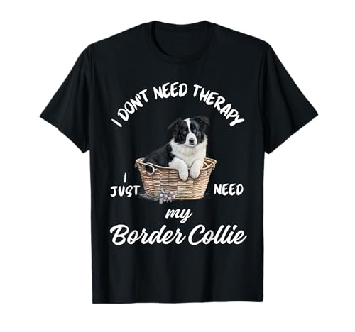 Diseño de Border Collie Lover, I Just Need My Dog Camiseta