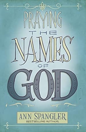 Book cover Praying the Names of God: A Six-Month Devotional Journey into God's Love and Power