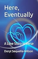 Here, Eventually: A Love Story in Verse B0G2J597WH Book Cover