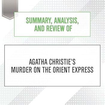 Summary, Analysis, and Review of Agatha Christie's Murder on the Orient Express