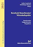 Berufsziel Steuerberater/Wirtschaftsprüfer 2021.: Berufsexamina, Tätigkeitsbereiche, Perspektiven.
