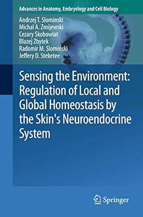 Sensing the Environment: Regulation of Local and Global Homeostasis by the Skin's Neuroendocrine System: 212 2012th Edition book cover