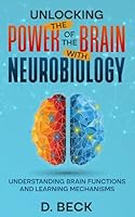 Unlocking the Power of the Brain with Neurobiology: Understanding Brain Functions and Learning Mechanisms. (A Journey Through Science Books) B0CWVGD3V5 Book Cover
