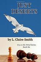 Just Deserts: Cry on the Wind Series, Book Six 1727372948 Book Cover