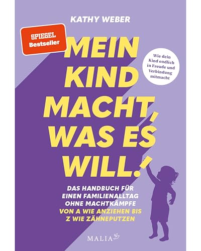 'Mein Kind macht, was es will' - Das Handbuch für einen Familienalltag ohne Machtkämpfe: Bedürfnisorientierte Erziehung mit Bestseller-Autorin Kathy Weber