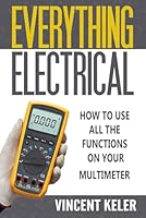 Everything Electrical How To Use All The Functions On Your Multimeter 1520876343 Book Cover