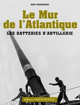 Le Mur de l'Atlantique : Les batteries d'artillerie