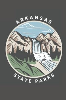 Paperback Arkansas State Parks: An AR State Park Log Book, Passport Book, Notebook, Journal, Memory Book, Travel Bucket List, and Review Guide Book