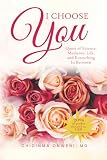 I Choose You: The Quest of Science, Medicine, Life, and Everything In Between