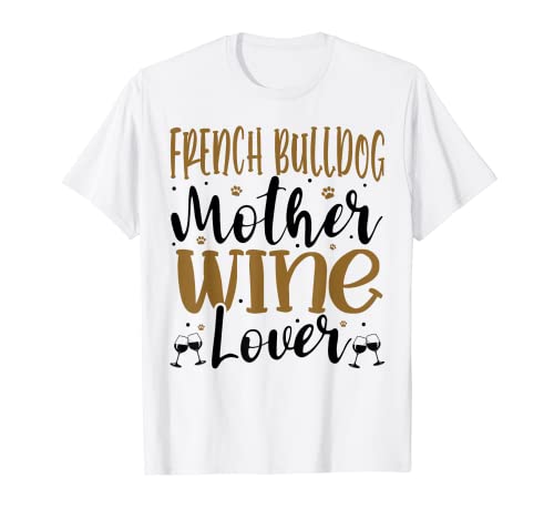 Wine Lover FRENCH BULLDOG Mother Camiseta
