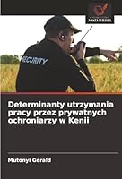 Determinanty utrzymania pracy przez prywatnych ochroniarzy w Kenii (Polish Edition) 6208830281 Book Cover