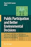 Public Participation and Better Environmental Decisions: The Promise and Limits of Participatory Processes for the Quality of Environmentally Related Decision-making