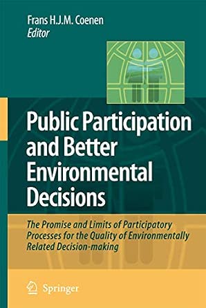 Public Participation and Better Environmental Decisions: The Promise and Limits of Participatory Processes for the Quality of Environmentally Related Decision-making Softcover reprint of hardcover 1st ed. 2009 Edition book cover