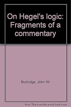 On Hegel's Logic: Fragments of a Commentary