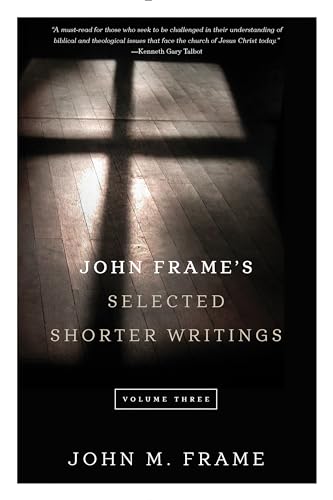 John Frame's Selected Shorter Writings Volume 3 view 2