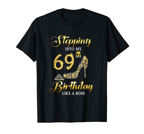 Stepping Into My 69th Birthday Like A Boss Gift Women T-Shirt