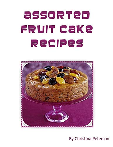 Assorted Fruit Cake Recipes: Note page for each 24 (Cakes)