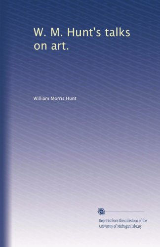 W. M. Hunt's talks on art.