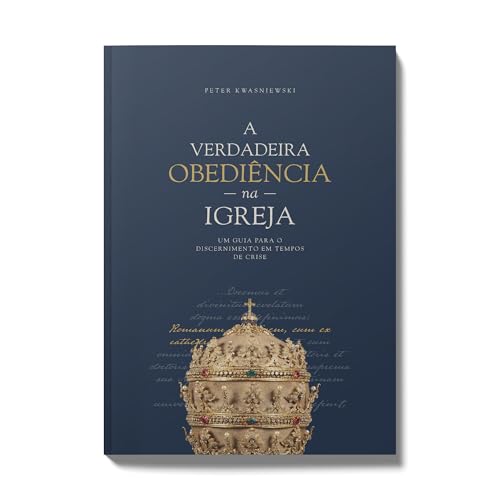 A verdadeira obediência na Igreja - Peter Kwasniewski