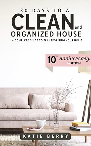 30 Days to a Clean and Organized House: A complete guide to transforming your home
