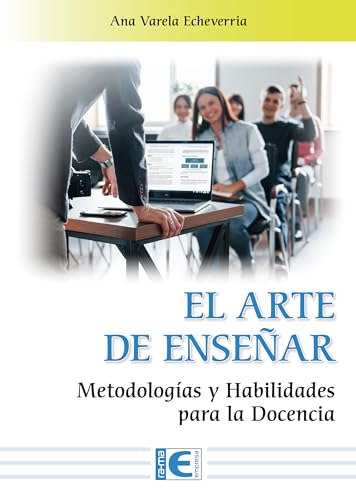 El Arte de Enseñar. Metodologías y Habilidades para la Docencia (Spanish Edition)