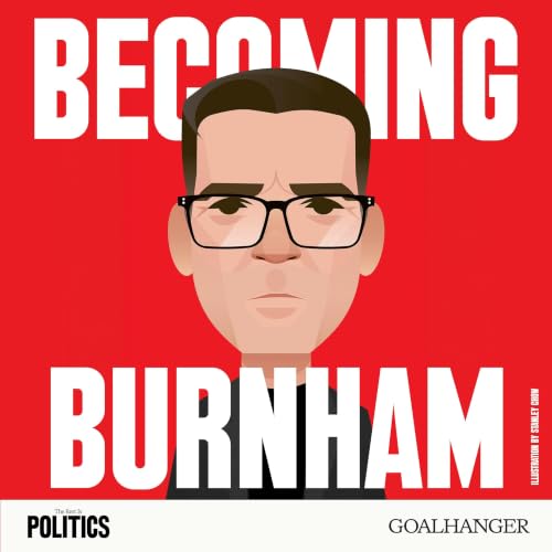 Becoming Burnham: People Pleasing, The Shadow Years and Losing to Jeremy Corbyn
