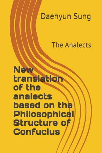 New translation of the analects based on the Philosophical Structure of Confucius: The Analects