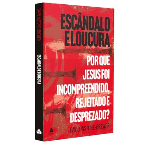 Escândalo e loucura: Por que Jesus foi incompreendido, rejeitado e desprezado?