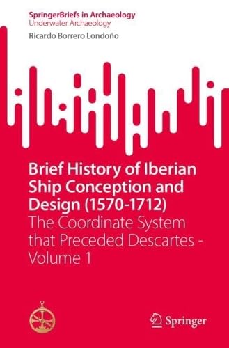 Brief History of Iberian Ship Conception and Design (1570-1712) Volume 1 livre d'histoire