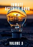 Inmate Activity Book Volume 3: A perfect gift for men, women and teens incarcerated in prison, jail or detention. Includes mental health support worksheets, puzzles, art activities, yoga, & more.
